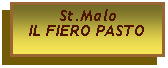 Casella di testo: St.MaloIL FIERO PASTO